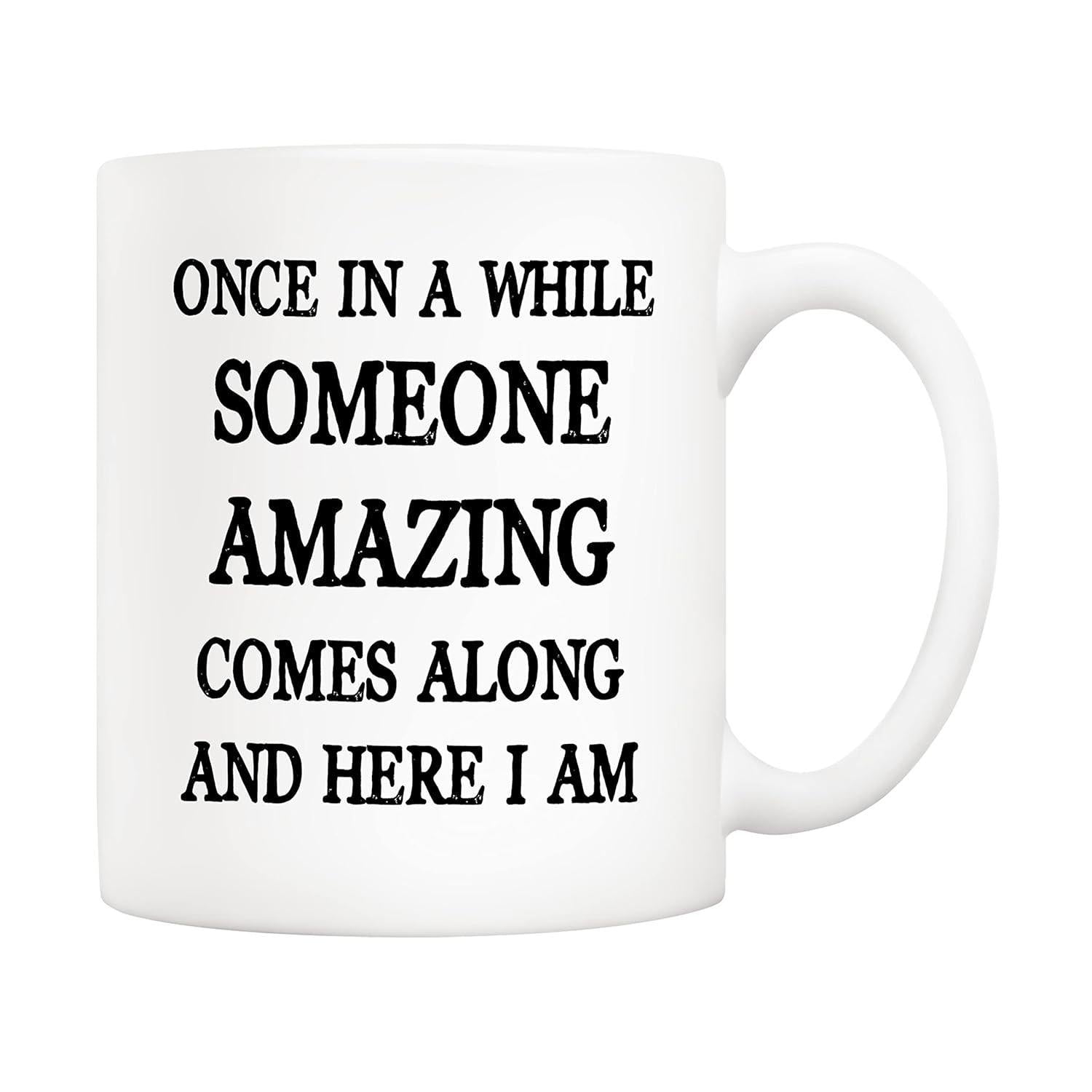 Tailorly White Ceramic 11 oz Mug - Once In A While Someone Amazing Comes Along And Here I Am Simple Minimalist Style With Bold Black Serif Lettering On