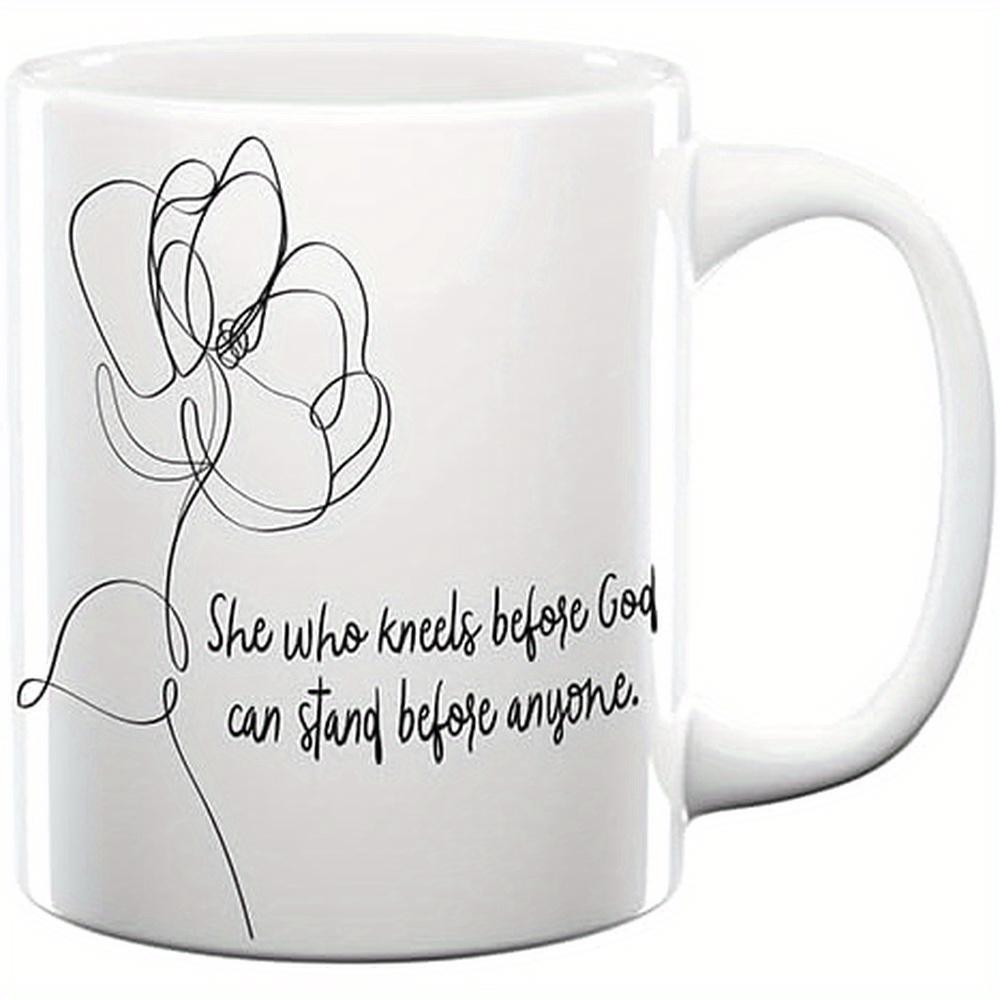 Tailorly White Ceramic 11 oz Mug - She Who Kneels Before God Can Stand Before Anyone Minimalist Black Single Line Art Drawing Of A Delicate Blooming Flower