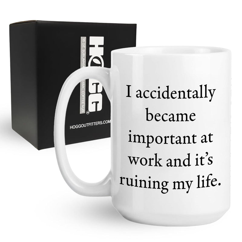 Tailorly White Ceramic 11 oz Mug - I Accidentally Became Important At Work And Its Ruining My Life Bold Black Serif Lettering Centered On Smooth White Surface Mug