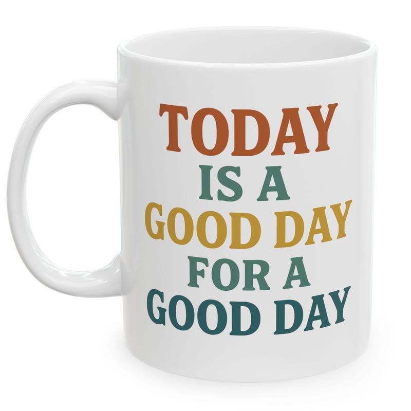 Tailorly White Ceramic 11 oz Mug - Today Is A Good Day For A Good Day Clean Minimalist Featuring Colorful Bold Motivational Typography Mug