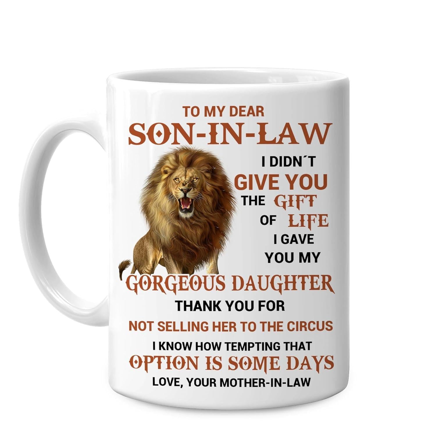 Tailorly White Ceramic 11 oz Mug - To My Dear Son In Law I Didnt Give You The Gift Of Life I Gave You My Gorgeous Daughter Thank You For Not Selling Her To The