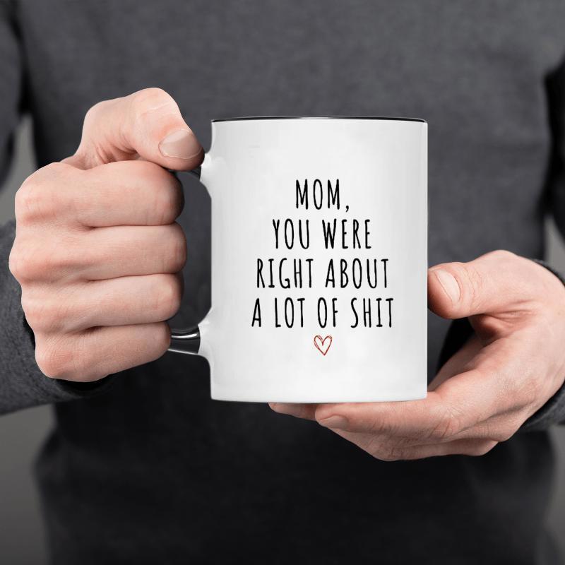 Tailorly White Ceramic 11 oz Mug - Mom You Were Right About A Lot Of Shit Minimalist Black Lettering Centered With A Small Red Heart