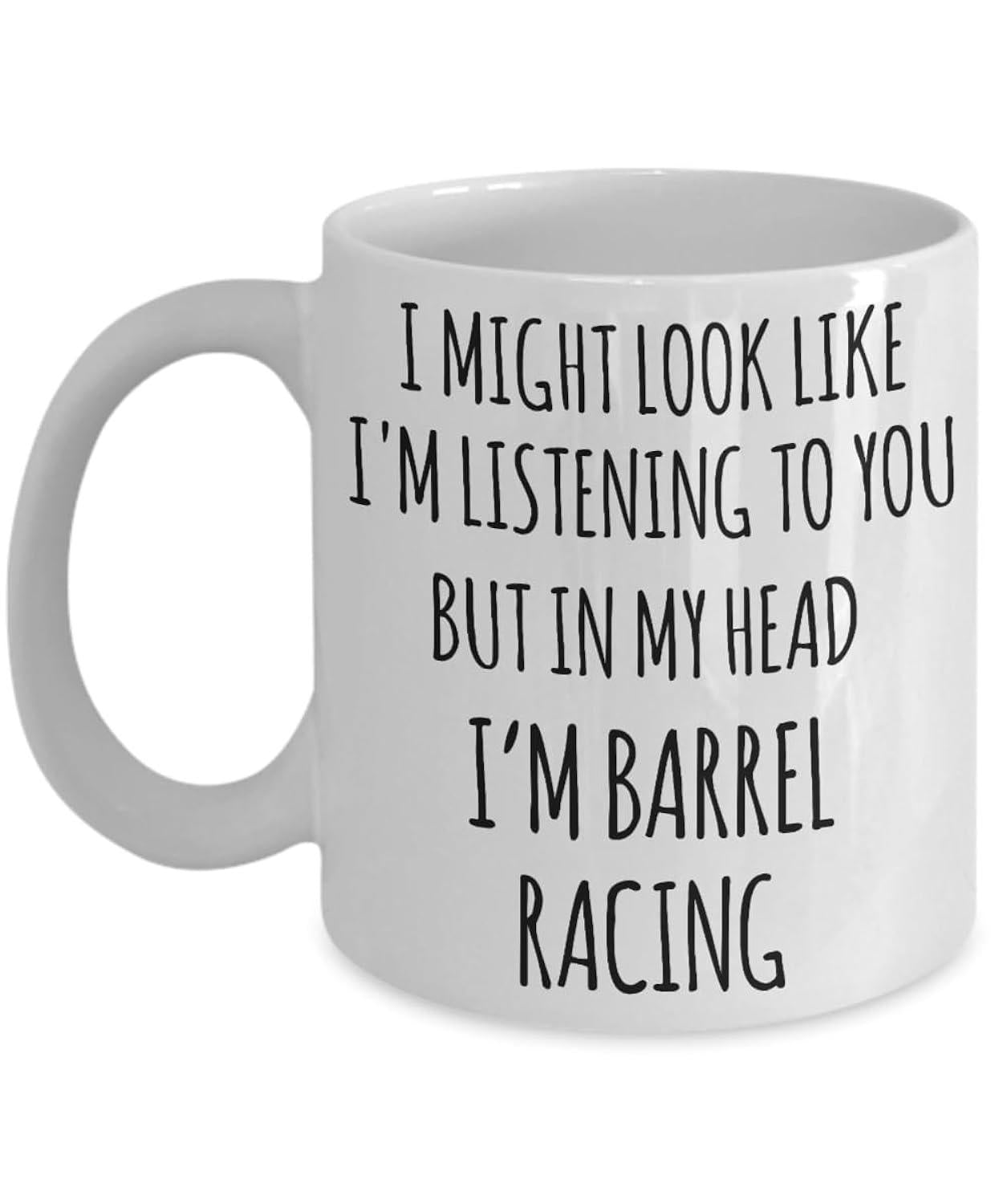 Tailorly White Ceramic 11 oz Mug - I Might Look Like Im Listening To You But In My Head Im Barrel Racing Minimalist Black Typography Printed Onto A Clean Smooth
