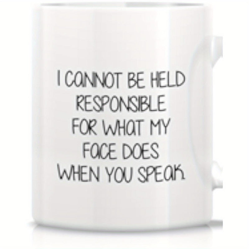 Tailorly White Ceramic 11 oz Mug - I Cannot Be Held Responsible For What My Face Does When You Speak Clean Minimalist Lettering Printed On A Polished Glossy