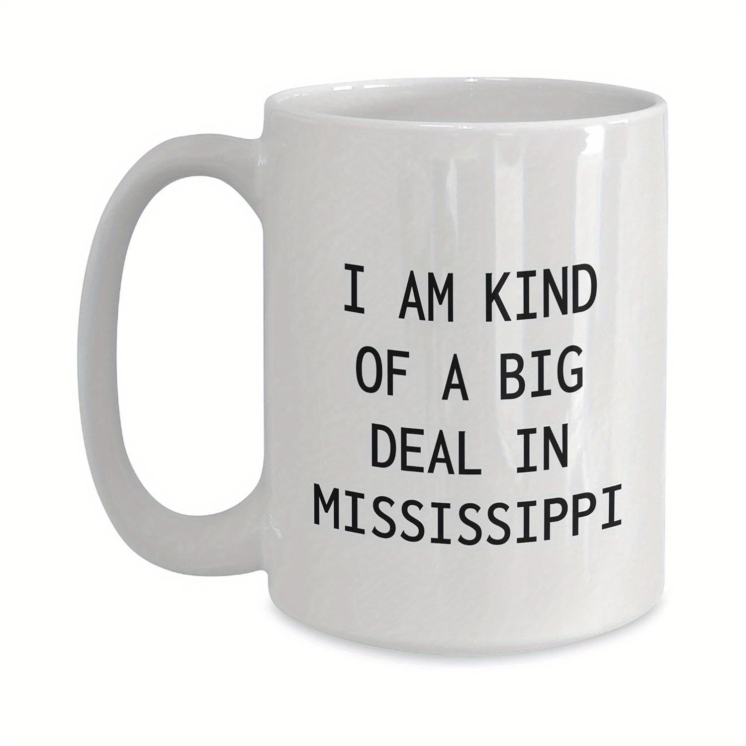 Tailorly White Ceramic 11 oz Mug - I Am Kind Of A Big Deal In Mississippi Minimalist Black Lettering On Polished With Handle Mug