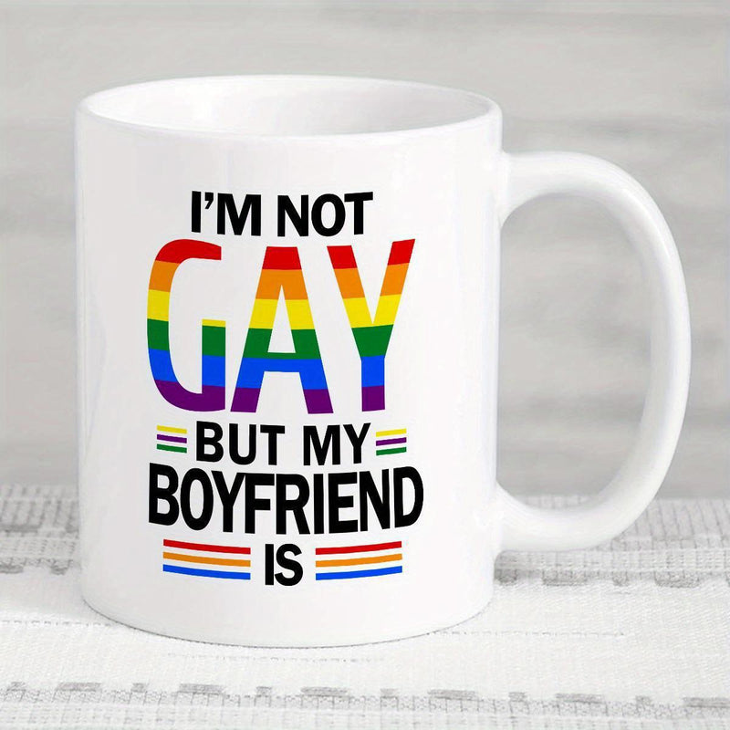 Tailorly White Ceramic 11 oz Mug - Im Not Gay But My Boyfriend Is Vibrant Rainbow Colors With Bold Black Text On