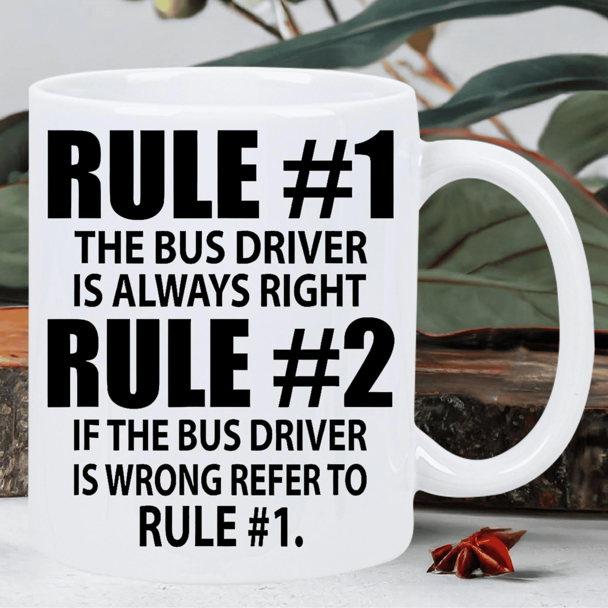 Tailorly White Ceramic 11 oz Mug - Rule 1 The Bus Driver Is Always Right Rule 2 If The Bus Driver Is Wrong Refer To Rule 1 Bold Minimalist Black Sans Serif