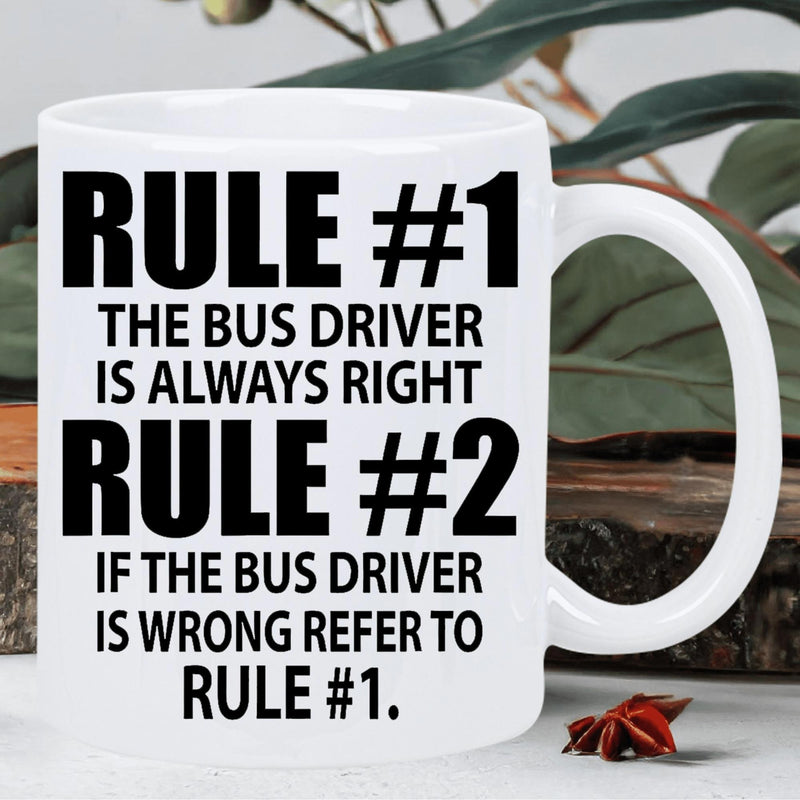 Tailorly White Ceramic 11 oz Mug - Rule 1 The Bus Driver Is Always Right Rule 2 If The Bus Driver Is Wrong Refer To Rule 1 Bold Minimalist Black Sans Serif