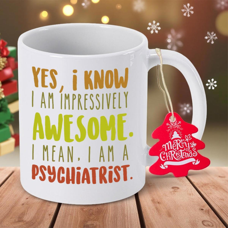 Tailorly White Ceramic 11 oz Mug - Yes I Know I Am Impressively Awesome I Mean I Am A Psychiatrist Colorful Hand Drawn Lettering Arranged On A Clean Minimalist