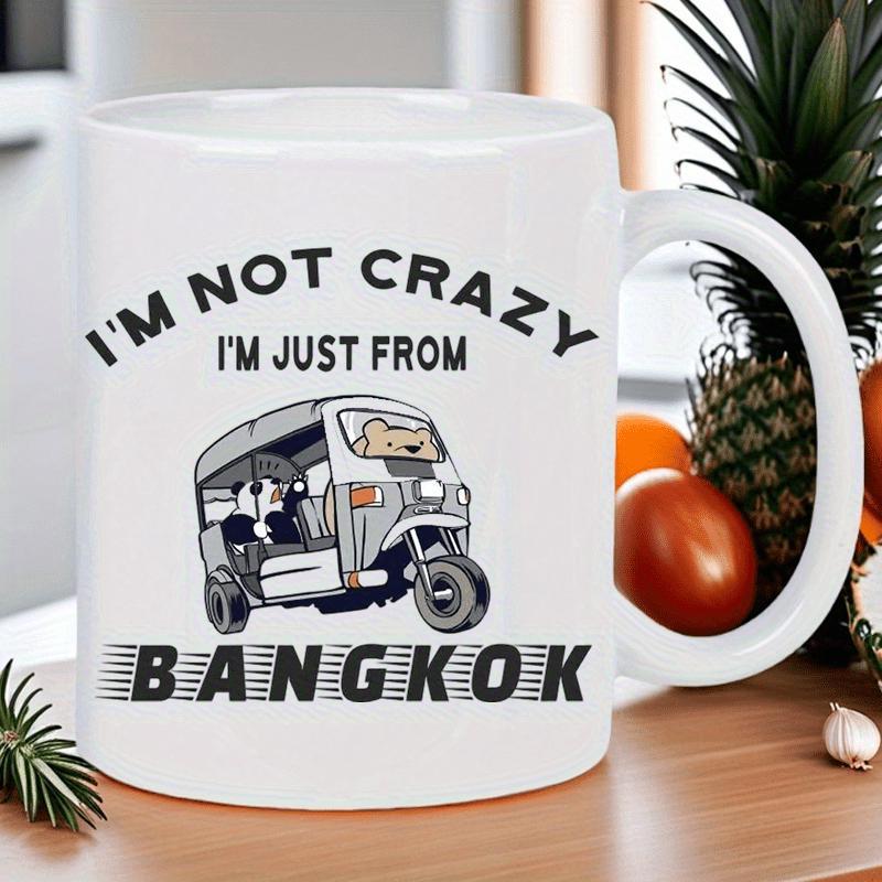 Tailorly White Ceramic 11 oz Mug - Im Not Crazy Im Just From Bangkok Classic Three Wheeled Motor Taxi With Speed Lines Tuk Tuk