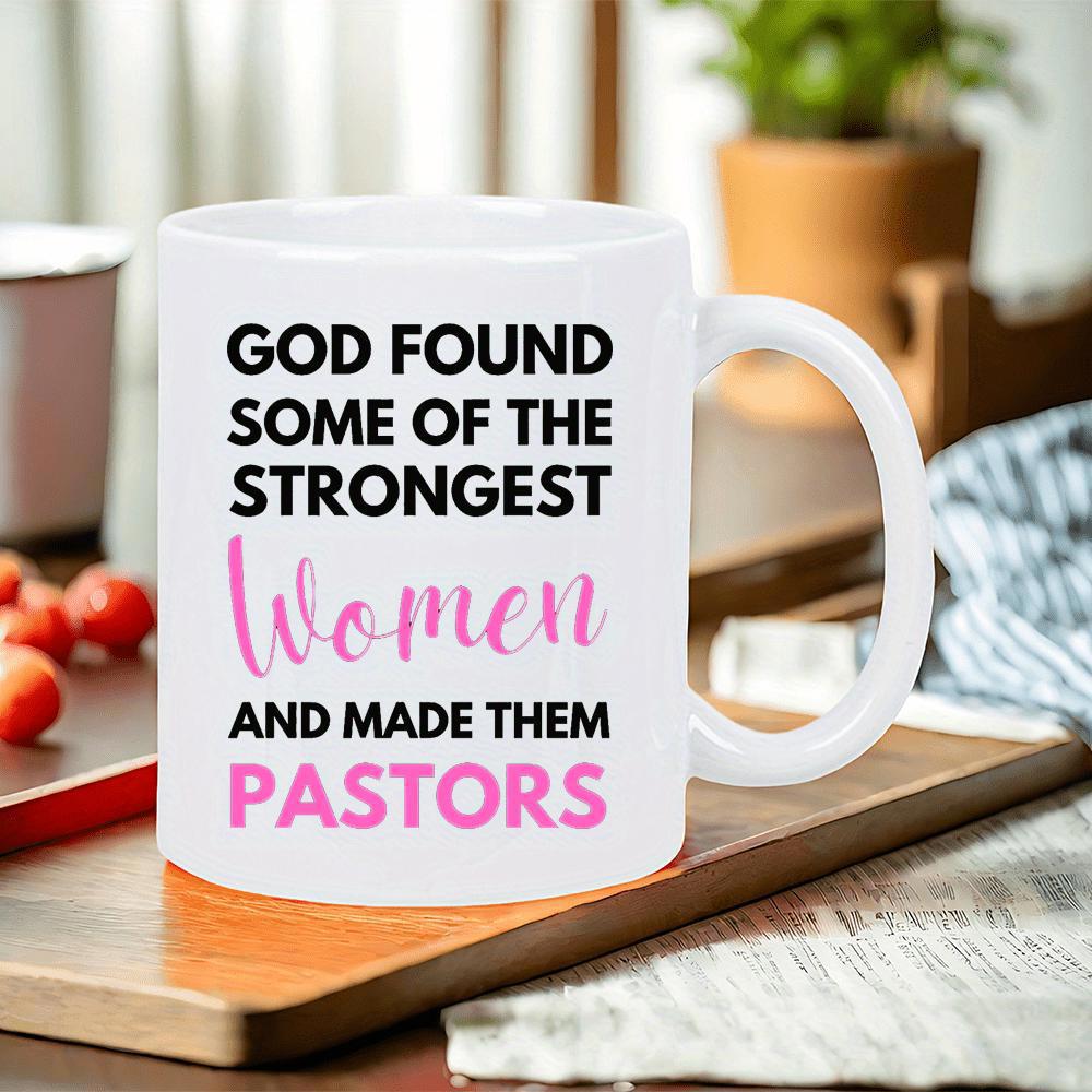 Tailorly White Ceramic 11 oz Mug - God Found Some Of The Strongest Women And Made Them Pastors With Inspirational Religious Quote Printing Mug