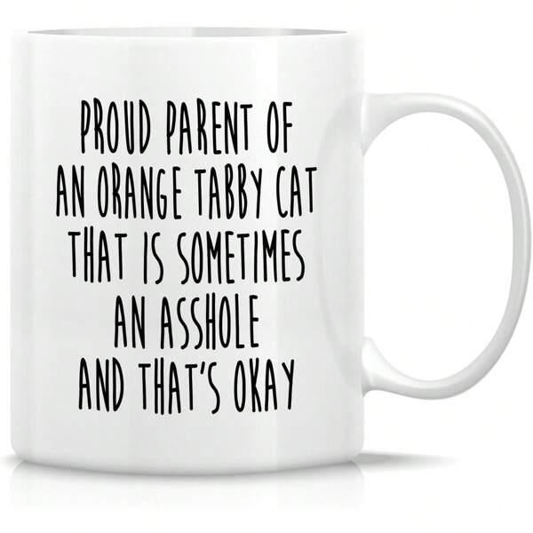 Tailorly White Ceramic 11 oz Mug - Proud Parent Of An Orange Tabby Cat That Is Sometimes An Asshole And That S Okay Clean With Bold Black Handwritten Decorative