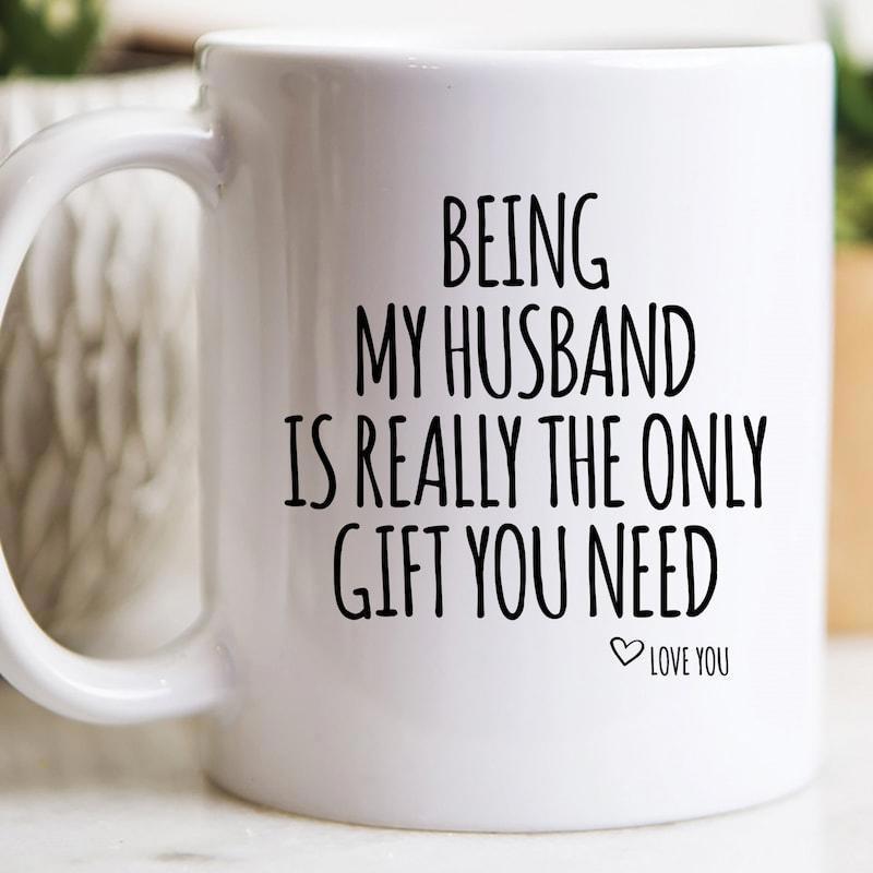 Tailorly White Ceramic 11 oz Mug - Being My Husband Is Really The Only Gift You Need Love You Elegant Minimalist White Ceramic Vessel Featuring Small Delicate