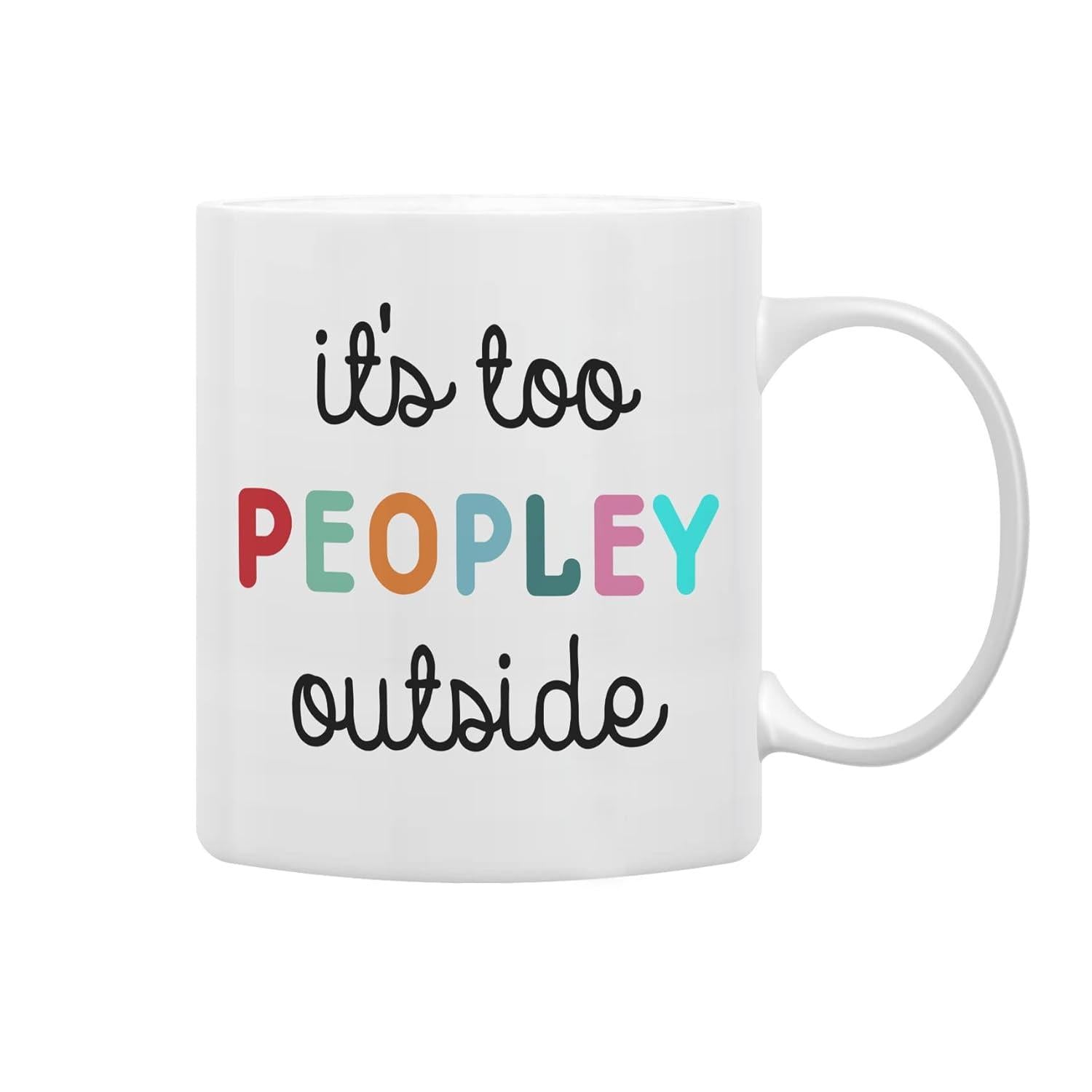 Tailorly White Ceramic 11 oz Mug - Its Too Peopley Outside Sleek White Ceramic Body Featuring Bold And Colorful Modern Typography Mug