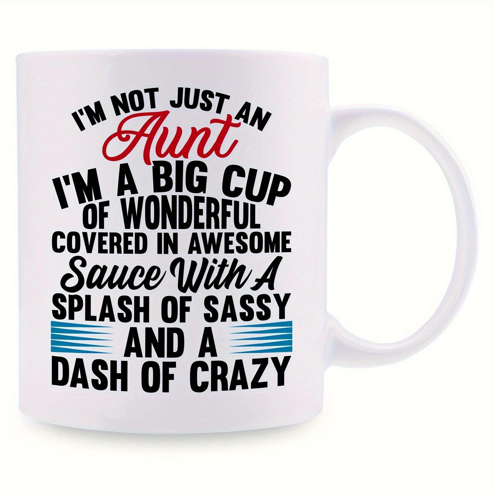Tailorly White Ceramic 11 oz Mug - Im Not Just An Aunt Im A Big Cup Of Wonderful Covered In Awesome Sauce With A Splash Of Sassy And A Dash Of Crazy Polished White