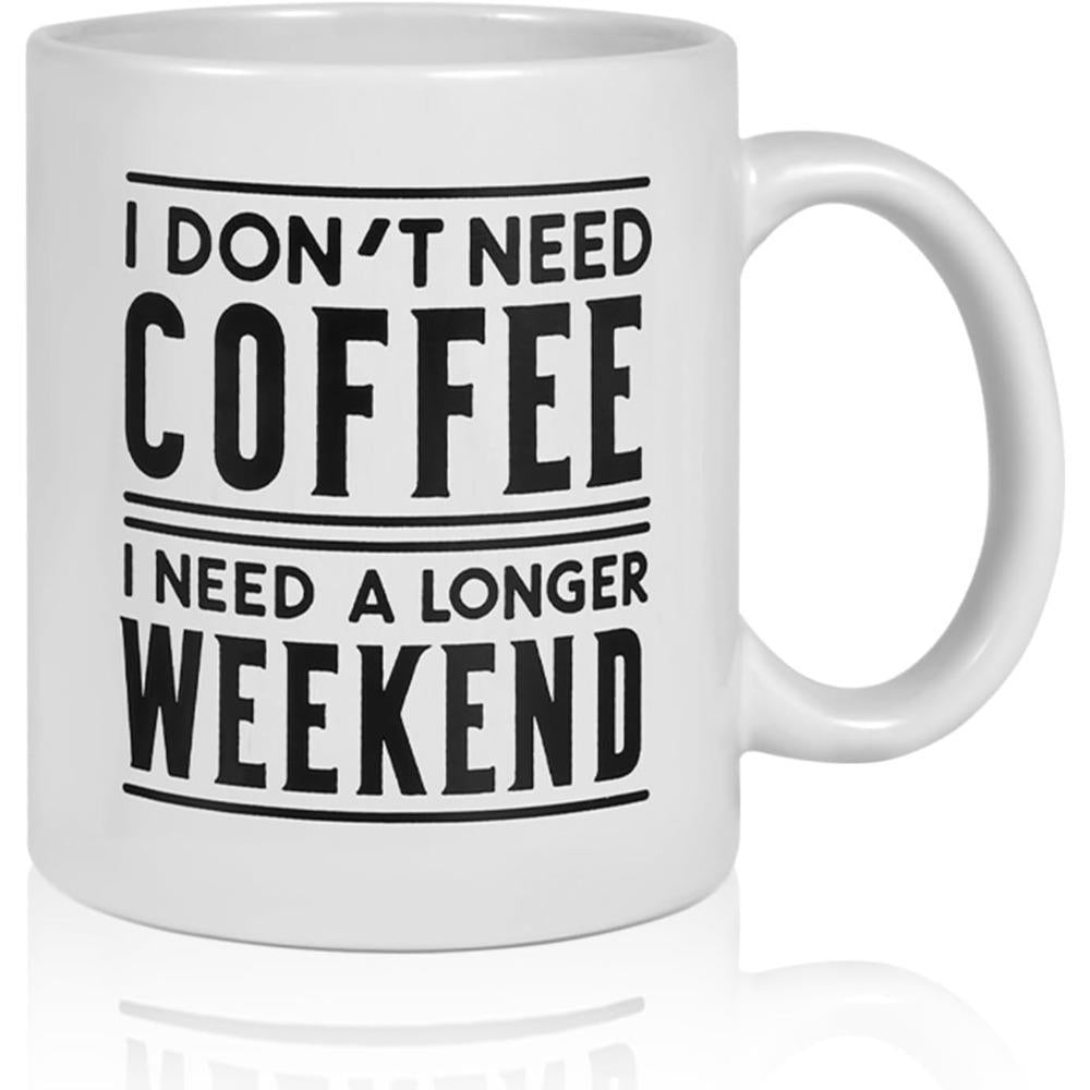 Tailorly White Ceramic 11 oz Mug - I Don't Need Coffee I Need A Longer Weekend Minimalist White Ceramic Vessel With Bold Black Block Lettering Mug