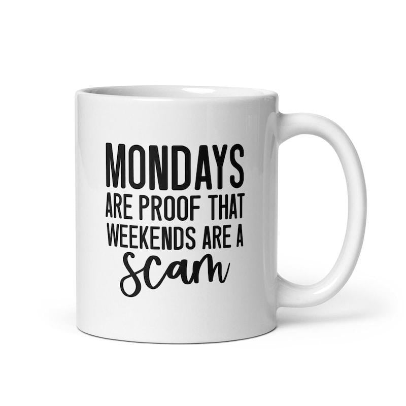 Tailorly White Ceramic 11 oz Mug - Mondays Are Proof That Weekends Are A Scam Minimalist White Ceramic Cylinder With A Smooth Surface And Handle Mug