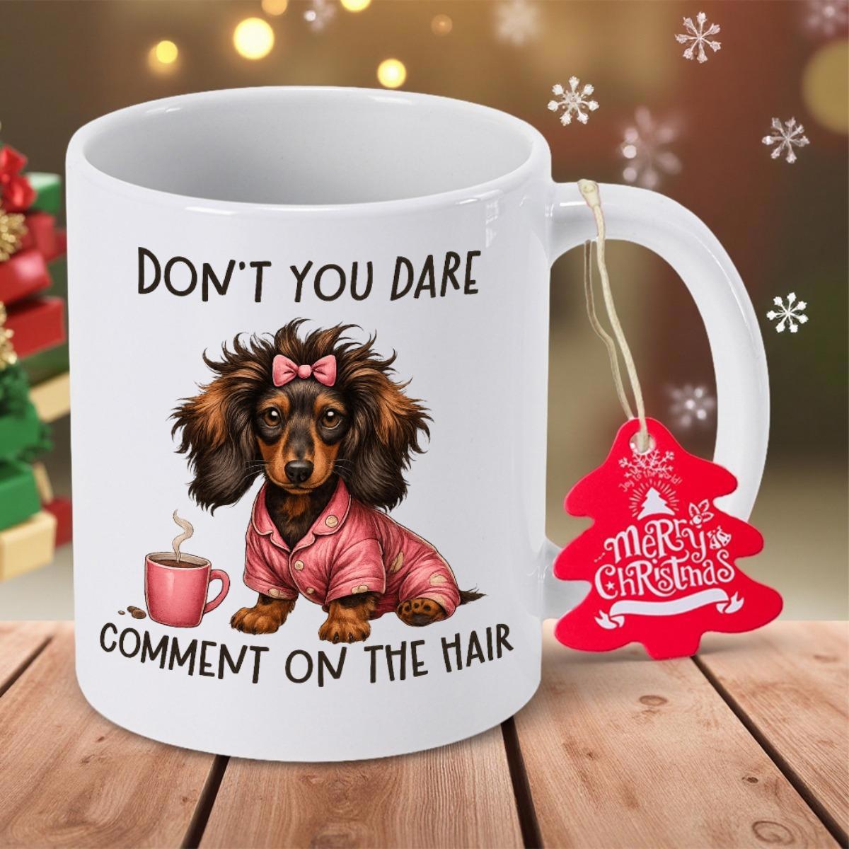 Tailorly White Ceramic 11 oz Mug - Dont You Dare Comment On The Hair Adorable Long Haired Dachshund Wearing Pink Pajamas Sitting Near Steaming Coffee Dachshund