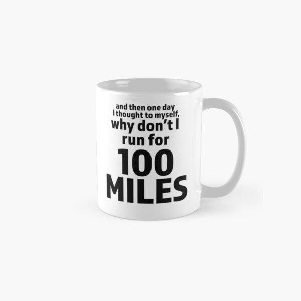 Tailorly White Ceramic 11 oz Mug - And Then One Day I Thought To Myself Why Dont I Run For 100 Miles Simple White Ceramic Featuring Bold Minimalist Typographic