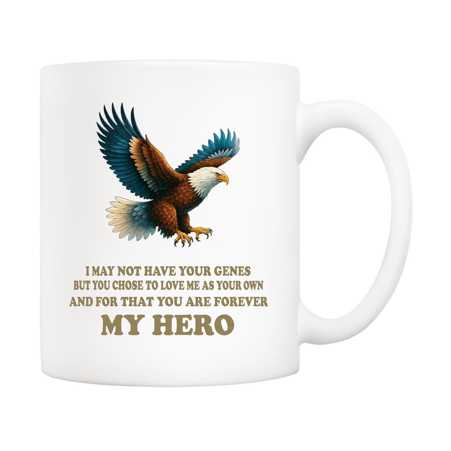 Tailorly White Ceramic 11 oz Mug - I May Not Have Your Genes But You Chose To Love Me As Your Own And For That You Are Forever My Hero Majestic Bald Eagle Soaring