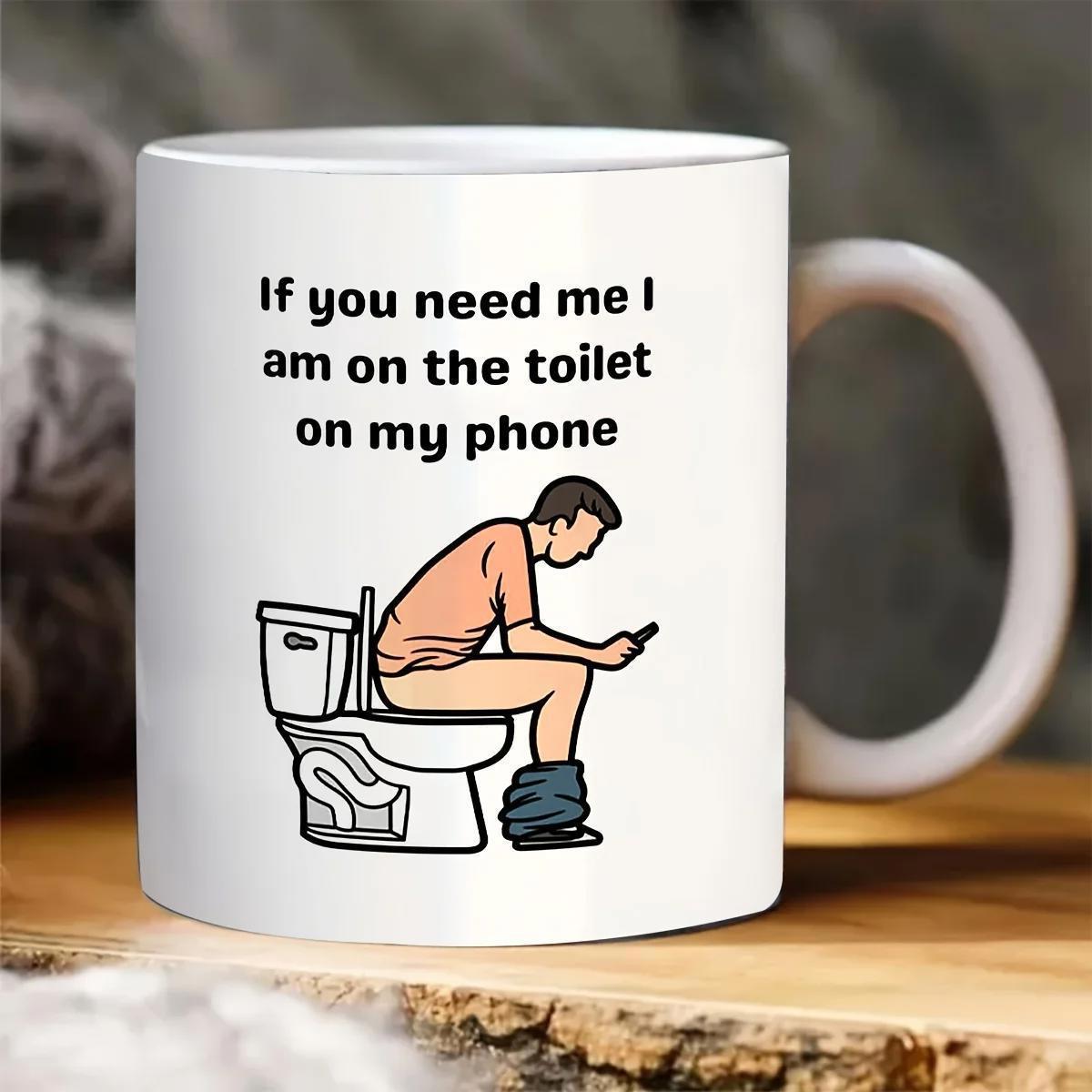 Tailorly White Ceramic 11 oz Mug - If You Need Me I Am On The Toilet On My Phone Humorous Cartoon Character Sitting On A White Toilet Using A Phone Man