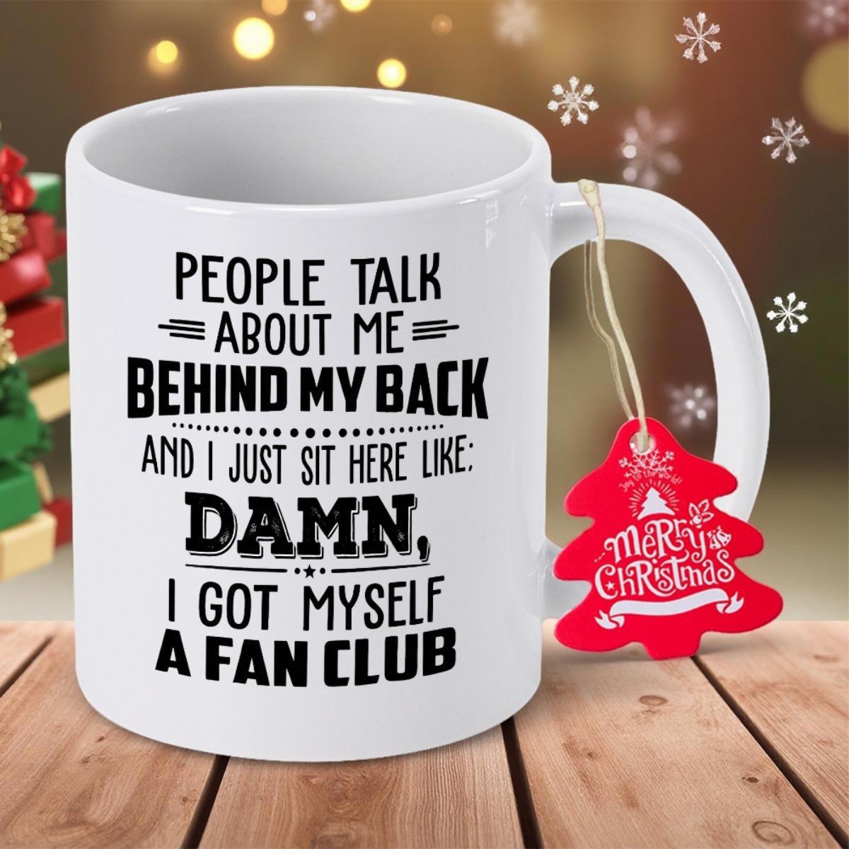 Tailorly White Ceramic 11 oz Mug - People Talk About Me Behind My Back And I Just Sit Here Like Damn I Got Myself A Fan Club Sleek White Ceramic Minimalist Vessel