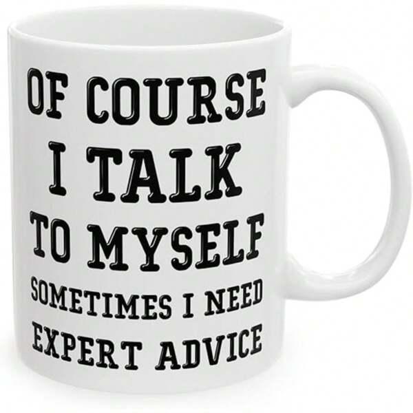Tailorly White Ceramic 11 oz Mug - Of Course I Talk To Myself Sometimes I Need Expert Advice Bold Black Typography Centered On A Clean Smooth White Surface Mug