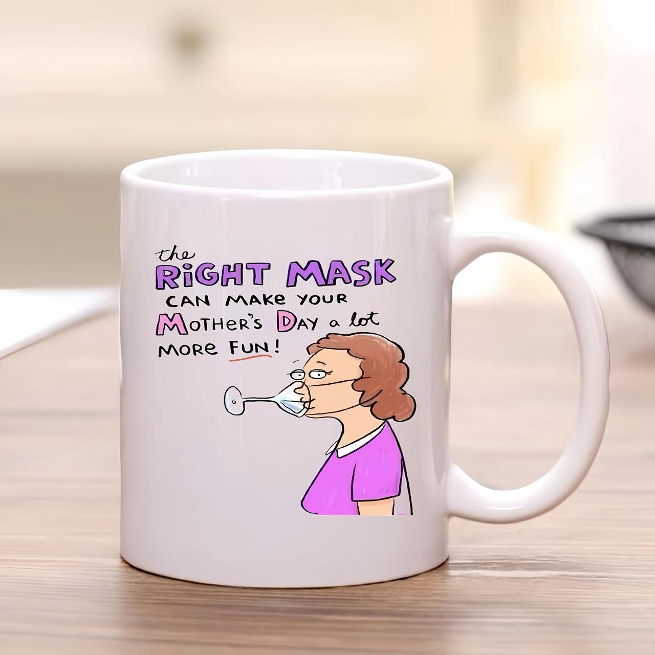 Tailorly White Ceramic 11 oz Mug - The Right Mask Can Make Your Mother Day A Lot More Fun Humorous Cartoon Lady Drinking Wine Through Face Mask Under Funny Text