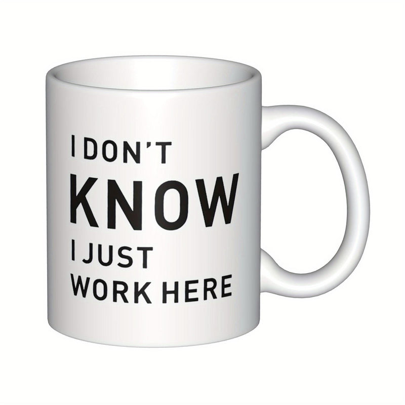 Tailorly White Ceramic 11 oz Mug - I Don't Know I Just Work Here Clean White Glossy Surface Featuring Bold Black Professional Humor Text Mug