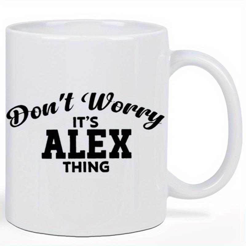 Tailorly White Ceramic 11 oz Mug - Dont Worry Its Alex Thing Minimalist Featuring Bold Black Artistic Script And Block Typography Mug