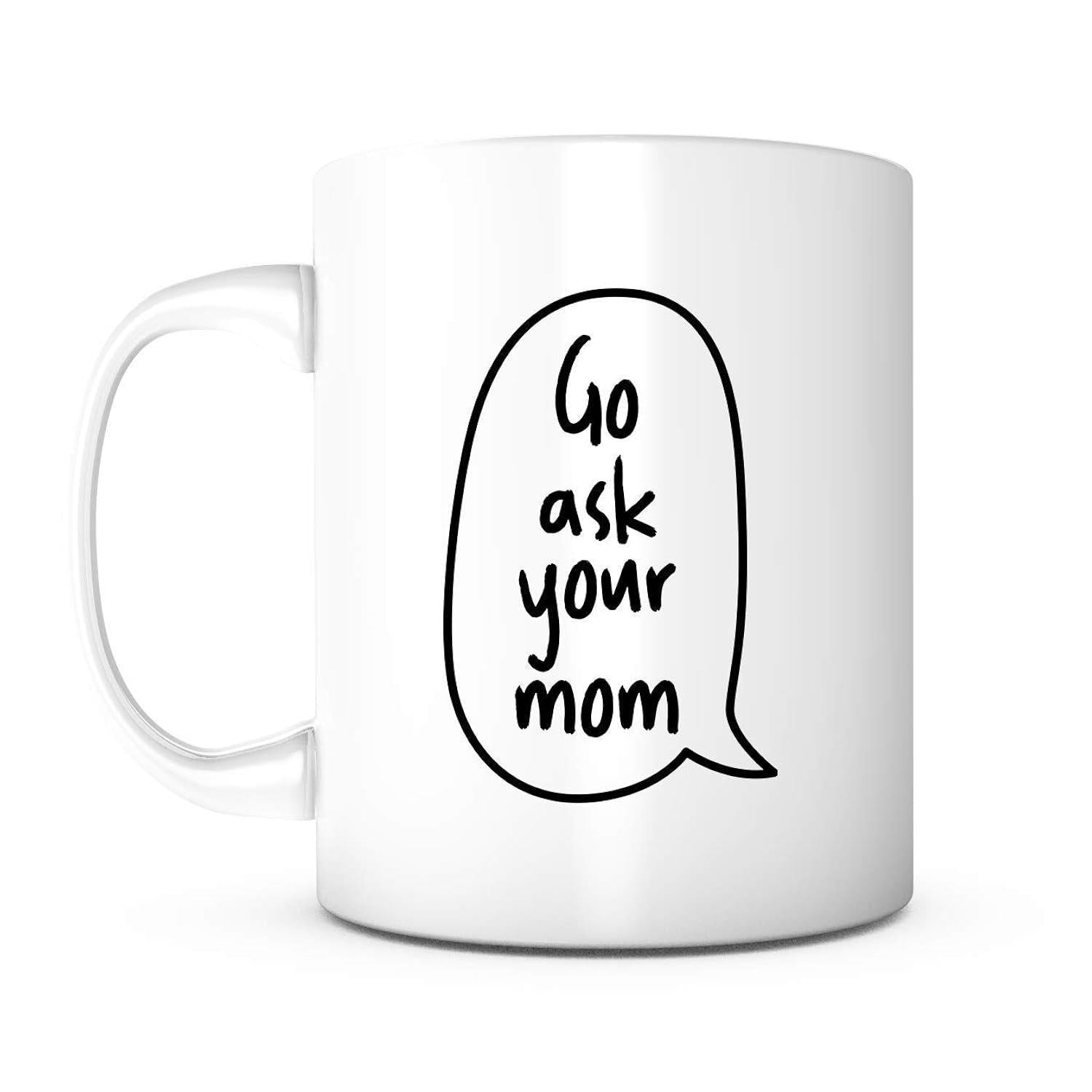 Tailorly White Ceramic 11 oz Mug - Go Ask Your Mom Minimalist Black Line Art Style With Playful Handwritten Typography Bubble