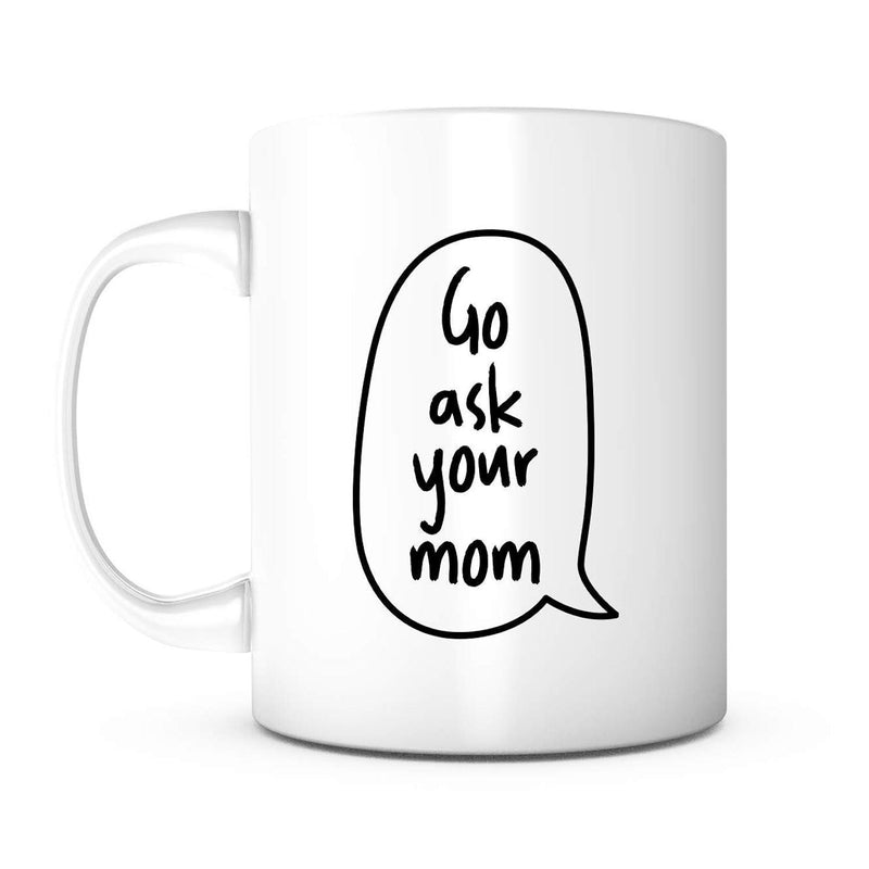 Tailorly White Ceramic 11 oz Mug - Go Ask Your Mom Minimalist Black Line Art Style With Playful Handwritten Typography Bubble