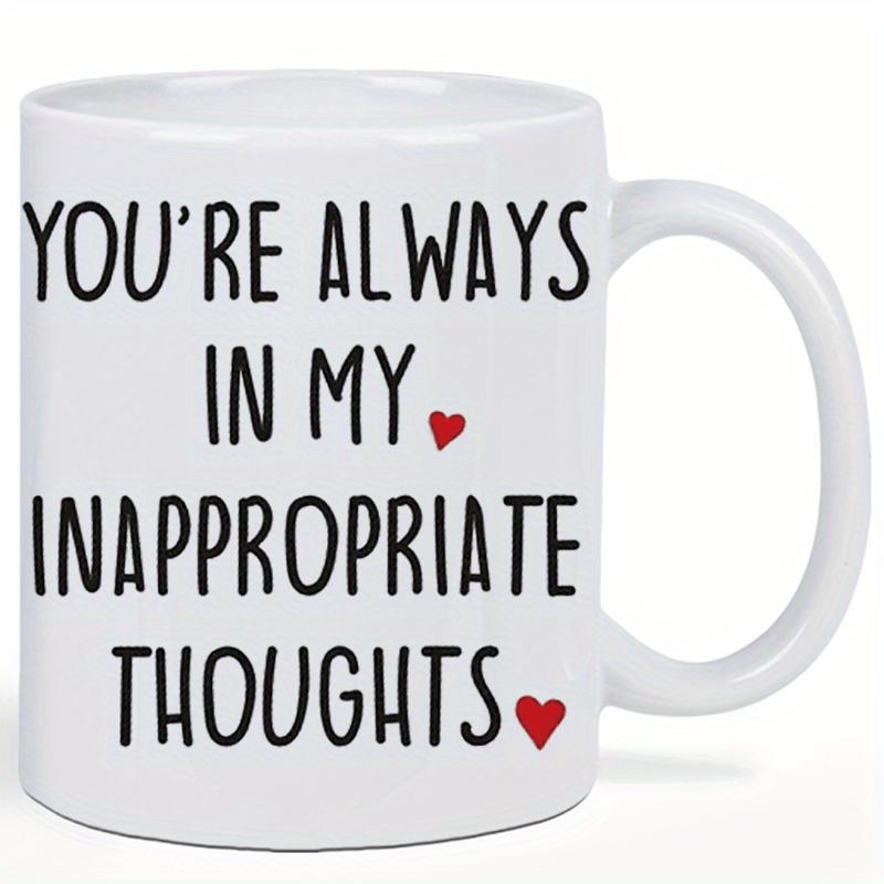 Tailorly White Ceramic 11 oz Mug - Youre Always In My Inappropriate Thoughts Two Vibrant Red Little Hearts Accompanying Simple Playful Black Script Heart
