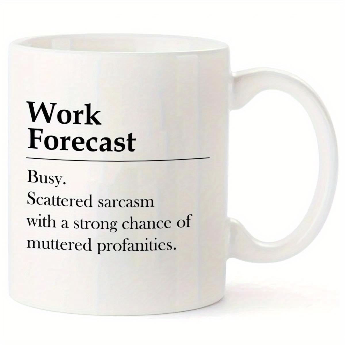 Tailorly White Ceramic 11 oz Mug - Work Forecast Busy Scattered Sarcasm With A Strong Chance Of Muttered Profanities Minimalist Black Ink Typography Featuring