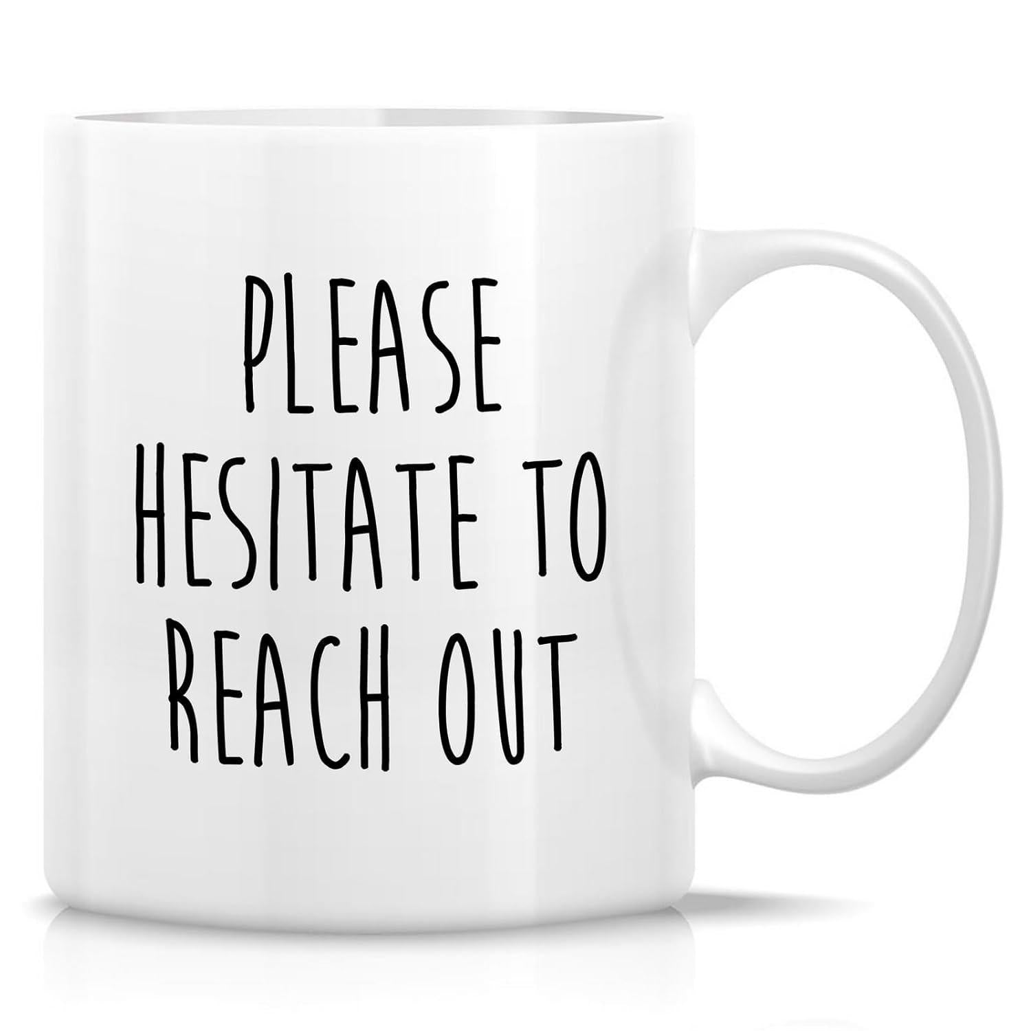 Tailorly White Ceramic 11 oz Mug - Please Hesitate To Reach Out Minimalist Featuring Bold Hand Written Style Script Message Mug