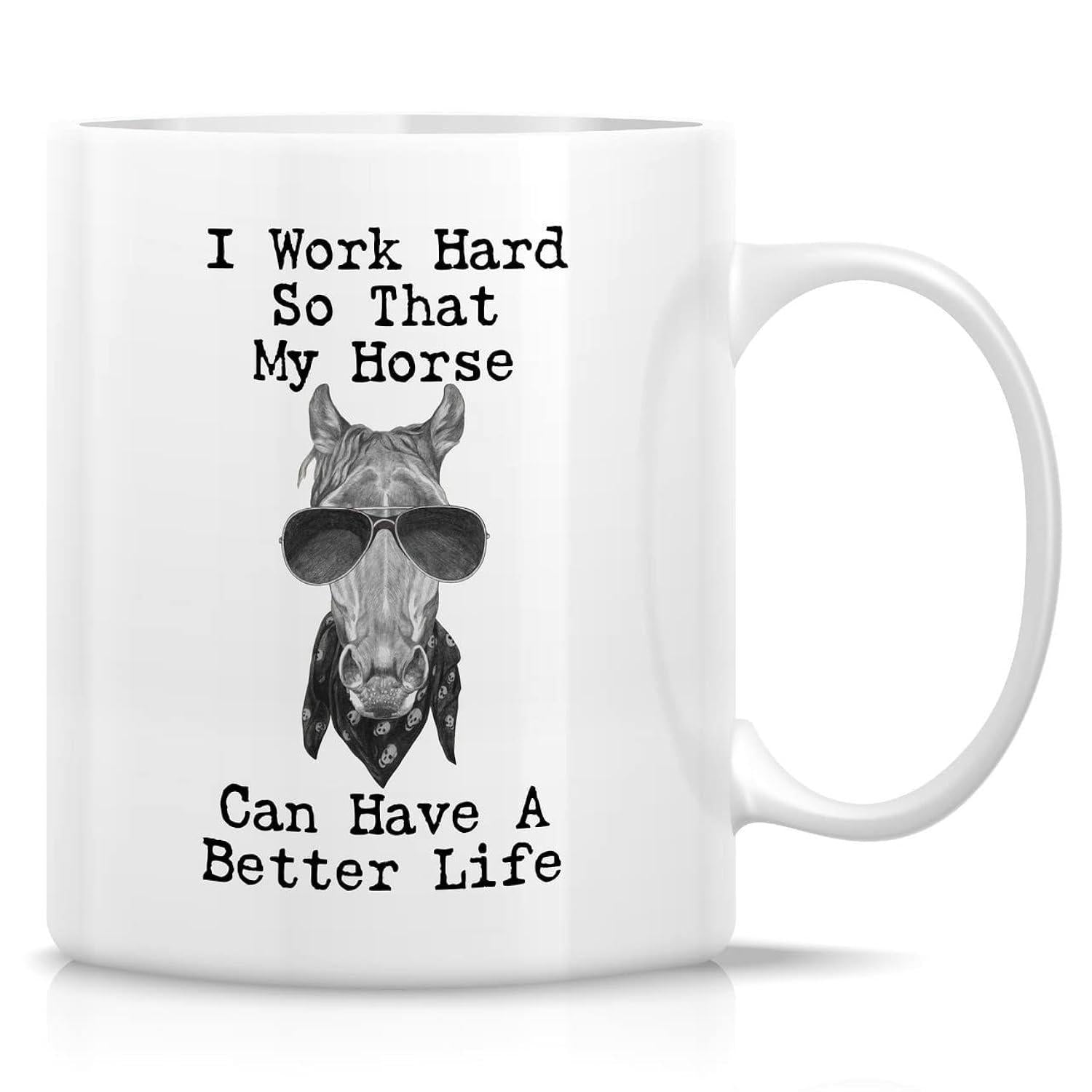 Tailorly White Ceramic 11 oz Mug - I Work Hard So That My Horse Can Have A Better Life Monochrome Detailed Sketch Of A Cool Stallion Wearing Sunglasses Horse