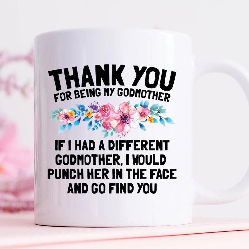 Tailorly White Ceramic 11 oz Mug - Thank You For Being My Godmother If I Had A Different Godmother I Would Punch Her In The Face And Go Find You Elegant Hand