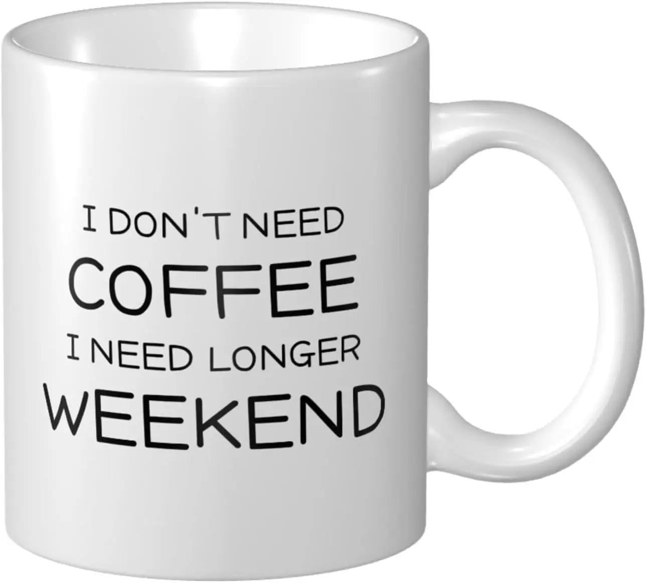 Tailorly White Ceramic 11 oz Mug - I Don't Need Coffee I Need Longer Weekend Minimalist White Ceramic Kitchenware Featuring Simple Bold Typography On A Smooth