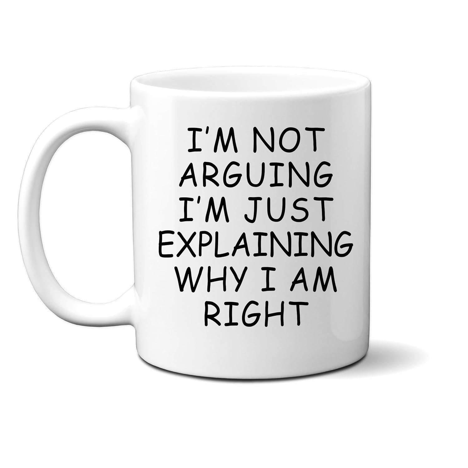 Tailorly White Ceramic 11 oz Mug - Im Not Arguing Im Just Explaining Why I Am Right Simple Minimalist White Ceramic Kitchenware With Bold Black Printed Text Mug