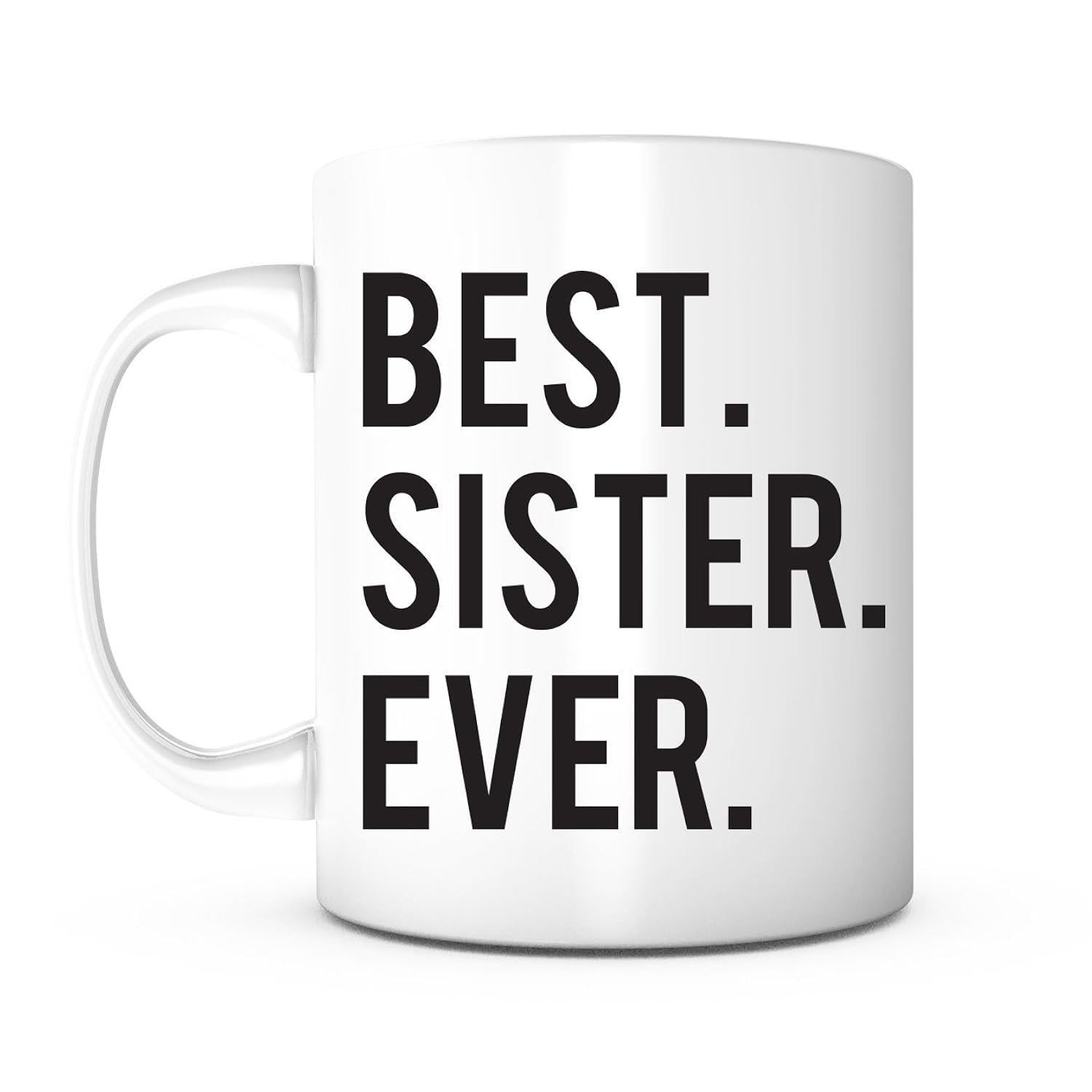Tailorly White Ceramic 11 oz Mug - Best Sister Ever Bold Black Minimalist Letters Printed Centered On A