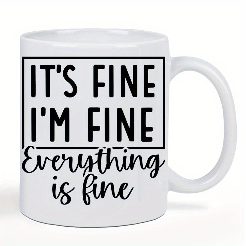 Tailorly White Ceramic 11 oz Mug - Its Fine Im Fine Everything Is Fine Minimalist Black Text Within Simple Frame Printed On Ceramic Surface Mug