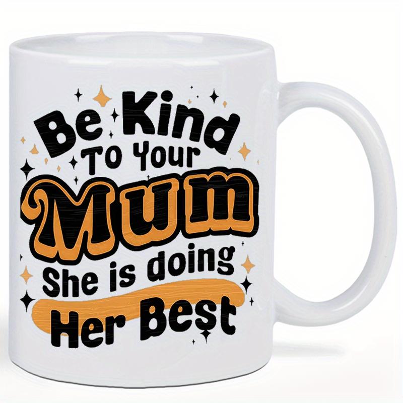 Tailorly White Ceramic 11 oz Mug - Be Kind To Your Mum She Is Doing Her Best Retro Stylized Typography Featuring Decorative Golden Stars And Vibrant Orange Accents
