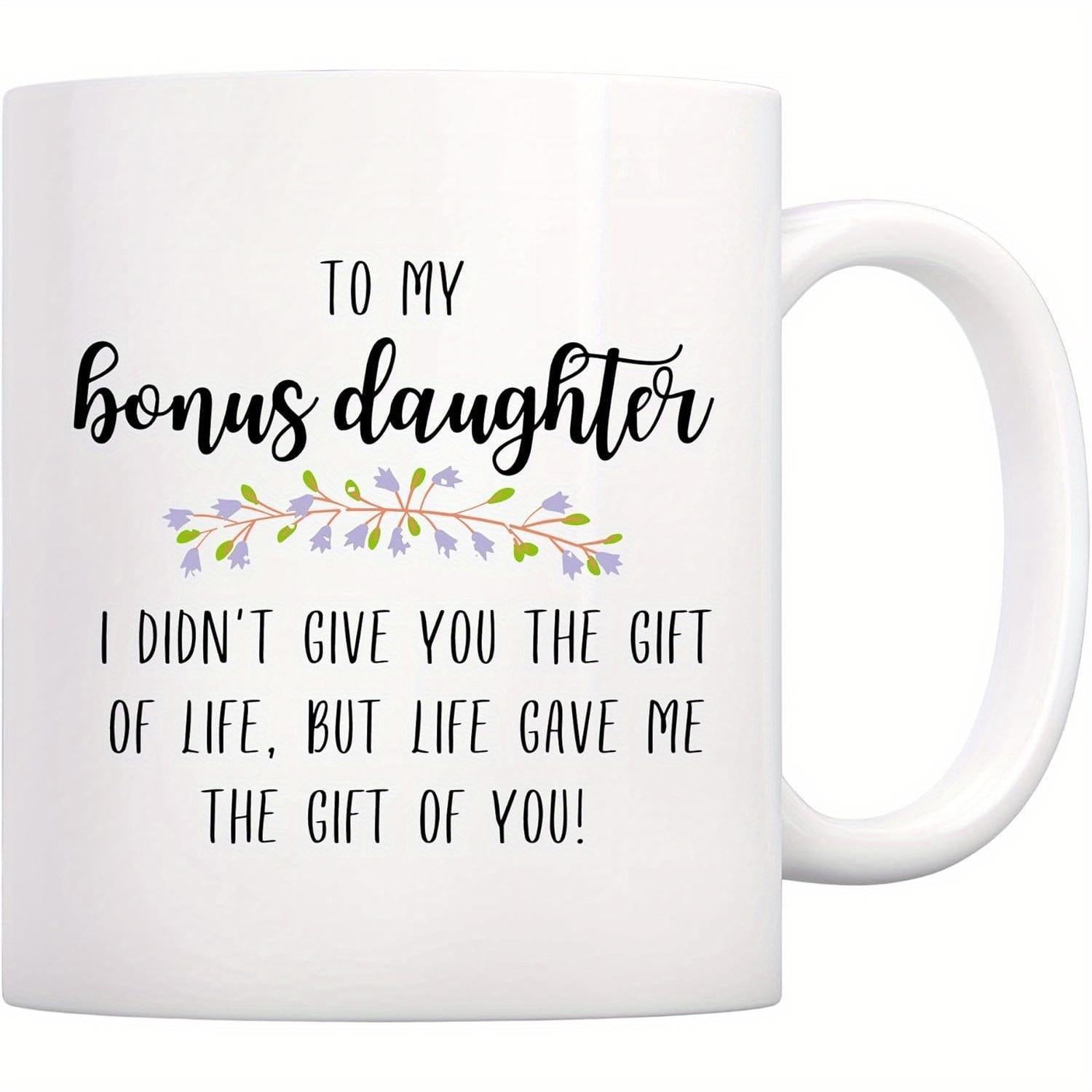 Tailorly White Ceramic 11 oz Mug - To My Bonus Daughter I Did Not Give You The Gift Of Life But Life Gave Me The Gift Of You Elegant Purple Floral Branch Placed