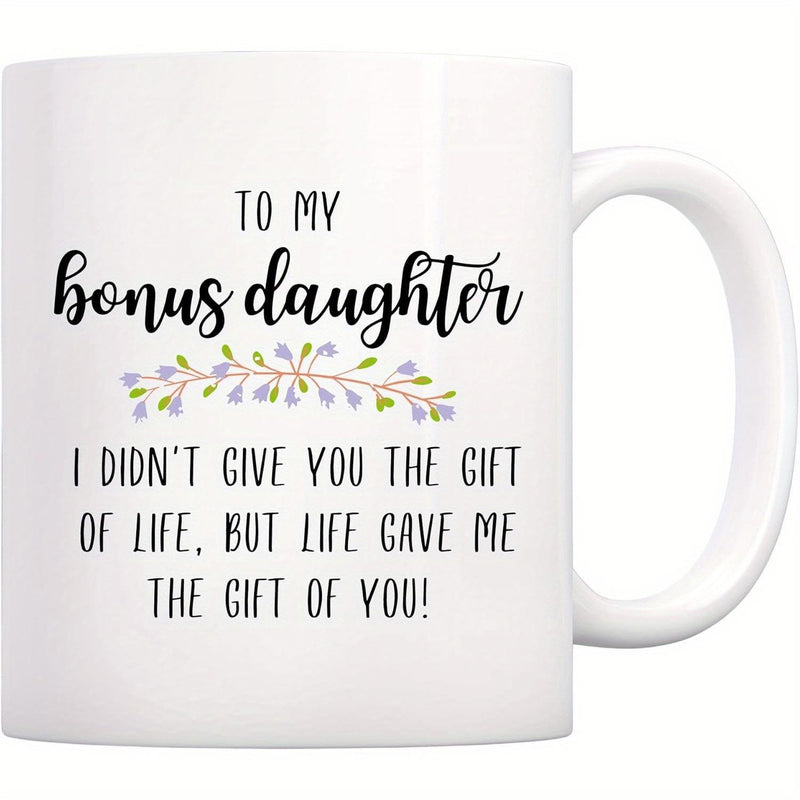 Tailorly White Ceramic 11 oz Mug - To My Bonus Daughter I Did Not Give You The Gift Of Life But Life Gave Me The Gift Of You Elegant Purple Floral Branch Placed