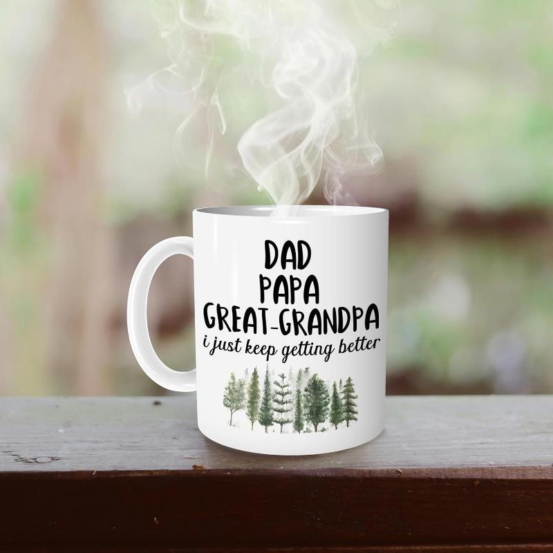 Tailorly White Ceramic 11 oz Mug - Dad Papa Great Grandpa I Just Keep Getting Better Lush Evergreen Trees Standing Firm Within A Serene Wild Forest Pine