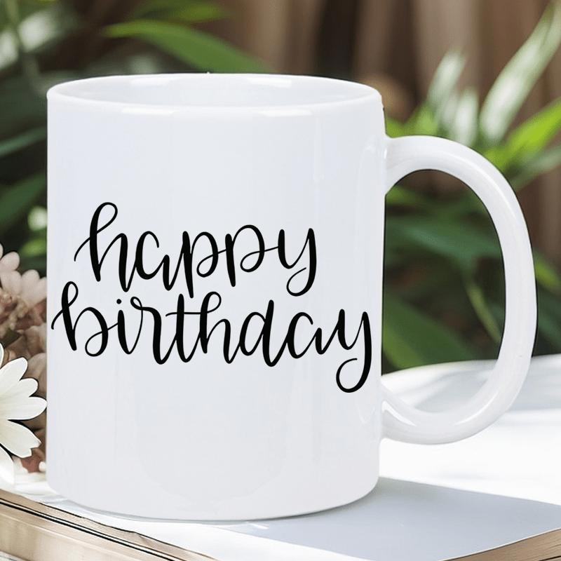 Tailorly White Ceramic 11 oz Mug - Happy Birthday Elegant Hand Written Script Celebrating A Special Yearly Milestone Birthday