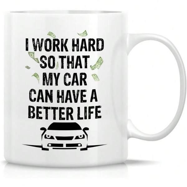 Tailorly White Ceramic 11 oz Mug - I Work Hard So That My Car Can Have A Better Life Sleek Modern Outlined Sports Silhouette Amidst Floating Green Dollar Banknotes