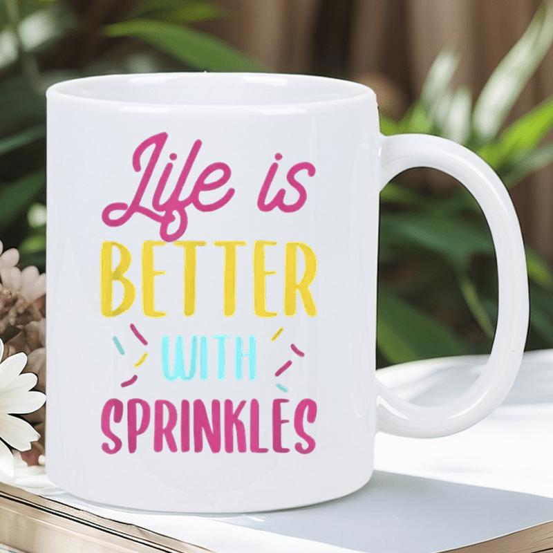 Tailorly White Ceramic 11 oz Mug - Life Is Better With Sprinkles Colorful Decorative Confetti Floating Around Elegant Script And Block Mug