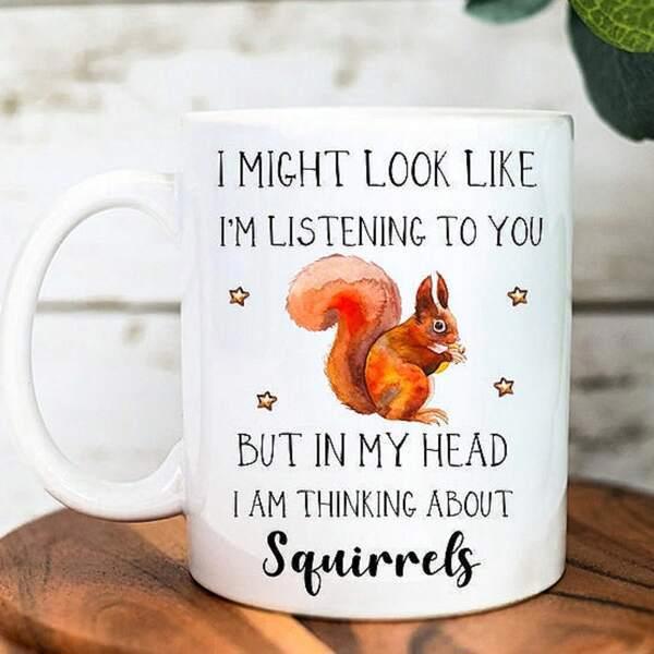 Tailorly White Ceramic 11 oz Mug - I Might Look Like Im Listening To You But In My Head I Am Thinking About Squirrels Watercolor Brown Forest Animal Eating With