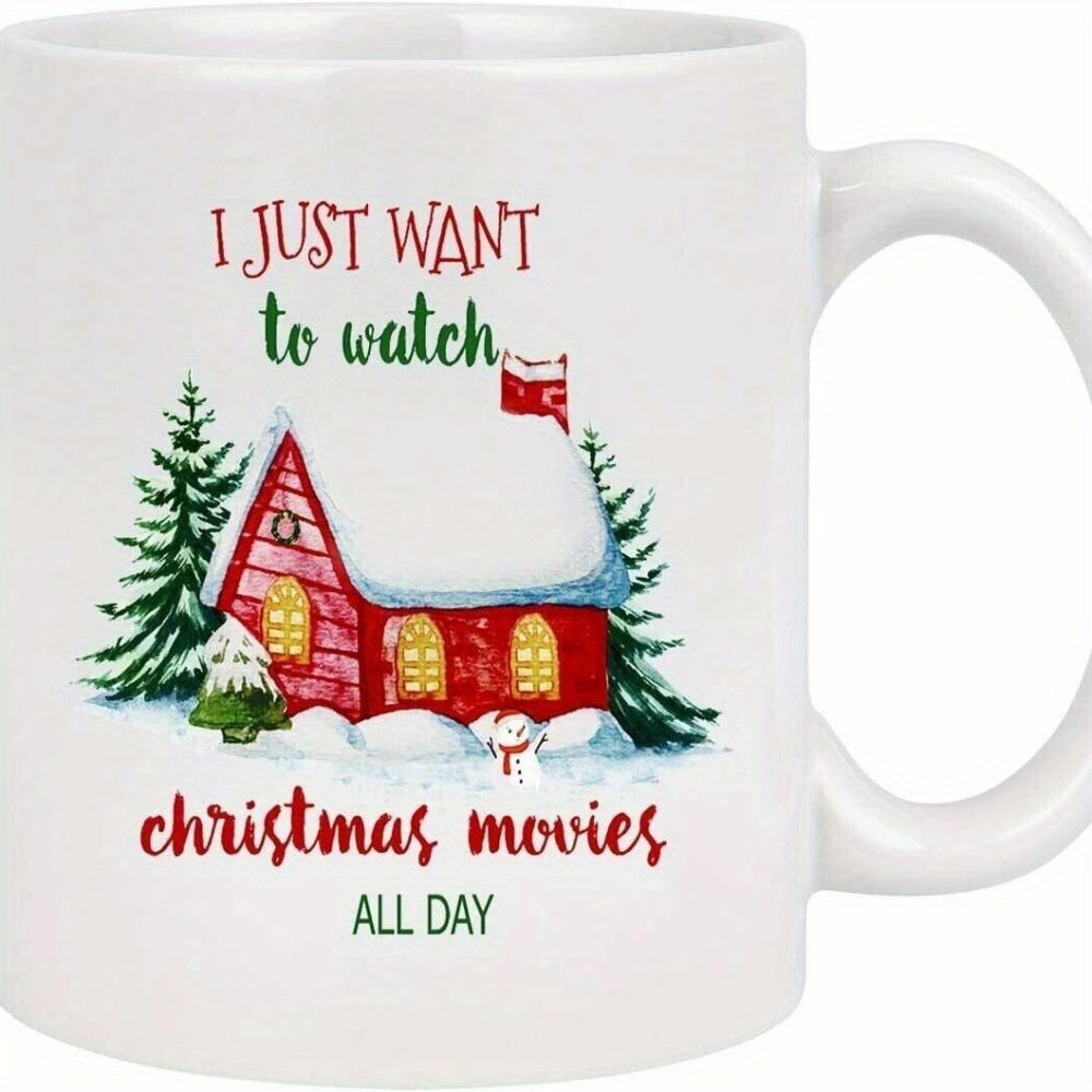 Tailorly White Ceramic 11 oz Mug - I Just Want To Watch Christmas Movies All Day Snowy Red Winter Cottage Surrounded By Evergreen Trees And Small Snowman Cottage
